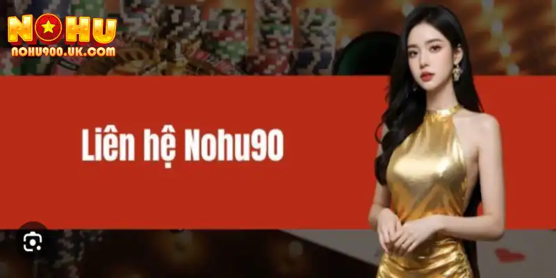 Liên Hệ Nohu90: Các Kênh Hỗ Trợ Nhanh Chóng Và Tốt Nhất 2 Các thông tin liên hệ cần nắm tại đây