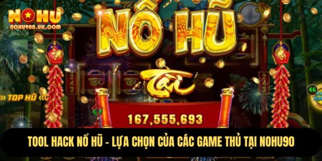 Tool Hack Nổ Hũ – Lựa Chọn Của Các Game Thủ Tại nohu90 5 Tool Hack Nổ Hũ
